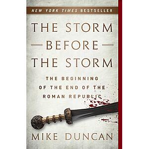 $1.99 | The Storm Before the Storm: The Beginning of the End of the Roman Republic (eBook) by Mike Duncan