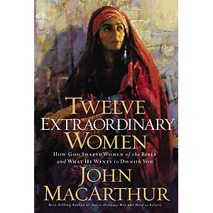 Twelve Extraordinary Women: How God Shaped Women of the Bible, and What He Wants to Do with You (Faithful Lives Series) by John MacArthur (Kindle)