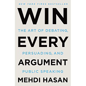 $1.99 | Win Every Argument: The Art of Debating, Persuading, and Public Speaking (eBook) by Mehdi Hasan
