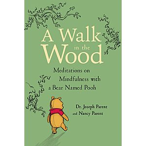 $2.99 | A Walk in the Wood: Meditations on Mindfulness with a Bear Named Pooh (Kindle eBook) by Dr. Joseph Parent