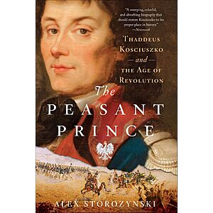 The Peasant Prince: Thaddeus Kosciuszko and the Age of Revolution (Kindle ebook) $1.99