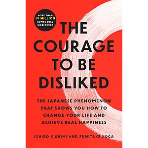 $2.99 | The Courage to Be Disliked: The Japanese Phenomenon That Shows You How to Change Your Life and Achieve Real Happiness (eBook) by Ichiro Kishimi, Fumitake Koga