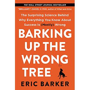 $2.99 | Barking Up the Wrong Tree: The Surprising Science Behind Why Everything You Know About Success Is (Mostly) Wrong (eBook) by Eric Barker