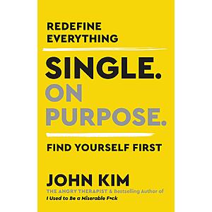 $2.99 | Single On Purpose: Prioritizing Self-Love and Personal Growth in Your Journey Through Life, Dating, and Relationships (eBook) by John Kim