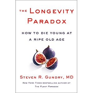 $2.99 | The Longevity Paradox: How to Die Young at a Ripe Old Age (The Plant Paradox Book 4) (eBook) by Steven R. Gundry MD