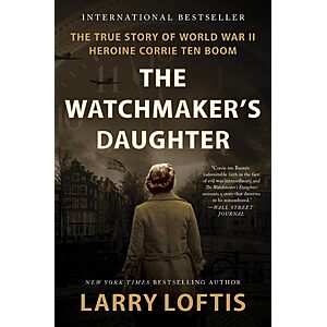 The Watchmaker's Daughter: The True Story of World War II Heroine Corrie ten Boom (Kindle ebook)