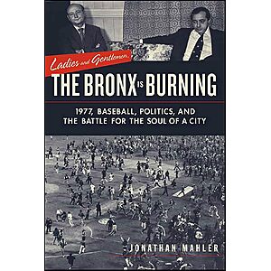 Ladies and Gentlemen, the Bronx Is Burning: 1977, Baseball, Politics, and the Battle for the Soul of a City (Kindle ebook) $2.99