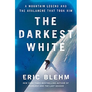 The Darkest White: A Mountain Legend and the Avalanche That Took Him (Kindle ebook) $2.99