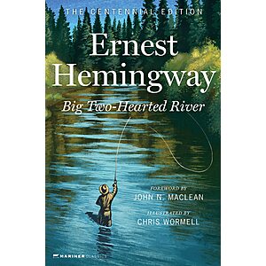 Big Two-Hearted River: The Centennial Edition by Ernest Hemingway (Kindle ebook) $2.99
