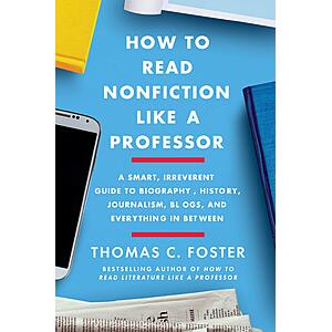 $2.99 | How to Read Nonfiction Like a Professor: A Smart, Irreverent Guide to Biography, History, Journalism, Blogs, and Everything in Between (eBook) by Thomas C. Foster