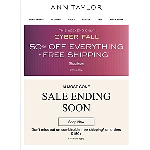 Ann Taylor Cyber Fall Sale 50% OFF* EVERYTHING + $50 OFF* YOUR $200+ PURCHASE + FREE SHIPPING*