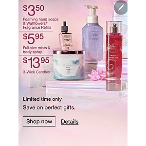$3.50 Foaming Hand Soap, $5.95 Full-size mists & body spray, $3.50 Wallflowers Refills, $13.95 3-Wick Candles