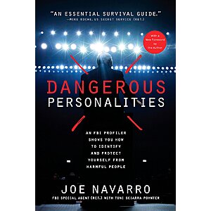 $1.99 | Dangerous Personalities: An FBI Profiler Shows You How to Identify and Protect Yourself from Harmful People (Kindle eBook) by Joe Navarro, Toni Sciarra Poynter