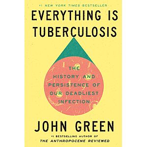 $1.99 | Everything Is Tuberculosis: The History and Persistence of Our Deadliest Infection (eBook) by John Green