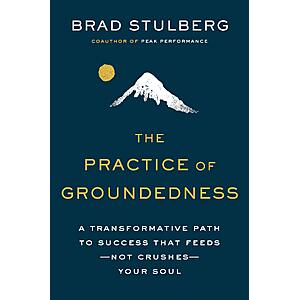 $1.99 | The Practice of Groundedness: A Transformative Path to Success That Feeds--Not Crushes--Your Soul (eBook) by Brad Stulberg