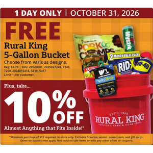 Rural King, spend $15 get free 5 gallon bucket, plus save 10% on almost anything* that fits inside, Oct 31st only
