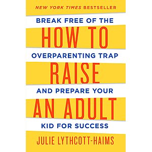 $1.99 | How to Raise an Adult: Break Free of the Overparenting Trap and Prepare Your Kid for Success (eBook) by Julie Lythcott-Haims